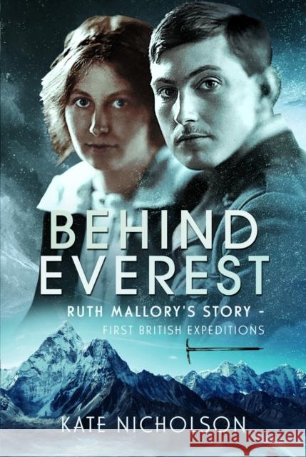Behind Everest: Ruth Mallory's Journey in the Shadow of the First British Expeditions Kate Nicholson 9781036115432 Pen & Sword Books Ltd - książka