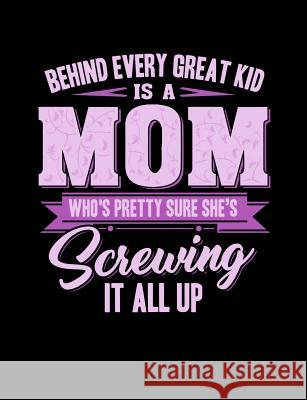 Behind Every Great Kids Is A Mom: Funny Quotes and Pun Themed College Ruled Composition Notebook Punny Notebooks 9781073472475 Independently Published - książka