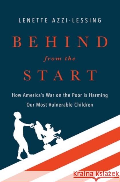 Behind from the Start: How America's War on the Poor Is Harming Our Most Vulnerable Children Azzi-Lessing, Lenette 9780190459031 Oxford University Press, USA - książka