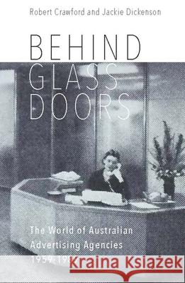 Behind Glass Doors: The World of Australian Advertising Agencies 1959-1989 Robert Crawford Jackie Dickenson 9781742586670 University of Western Australia Press - książka