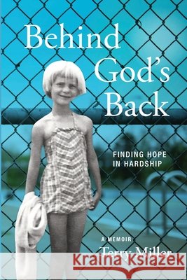 Behind God's Back: Finding Hope in Hardship Terry Miller, Rainey Opperman-Dermond, Stephen Jarrett 9781737654216 Hail the Goer Books - książka