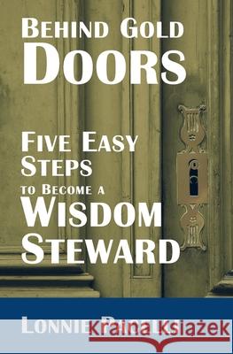 Behind Gold Doors-Five Easy Steps to Become a Wisdom Steward Lonnie Pacelli 9781933750545 Pacelli Publishing - książka