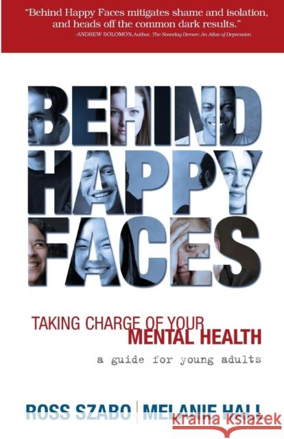 Behind Happy Faces: Taking Charge of Your Mental Health: A Guide for Young Adults Ross Szabo Melanie Hall 9781566253055 Volt Press - książka