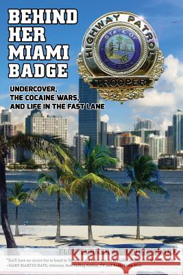 Behind Her Miami Badge: Undercover, the Cocaine Wars, and Life in the Fast Lane Floy Turner Sherrie Clark  9781943106028 Storehouse Publishing, LLC - książka