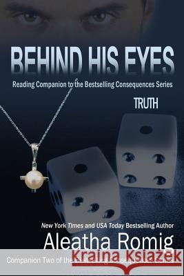 Behind His Eyes - Truth: Reading Companion to the bestselling Consequences Series Romig, Aleatha 9780991401116 Romig Works - książka