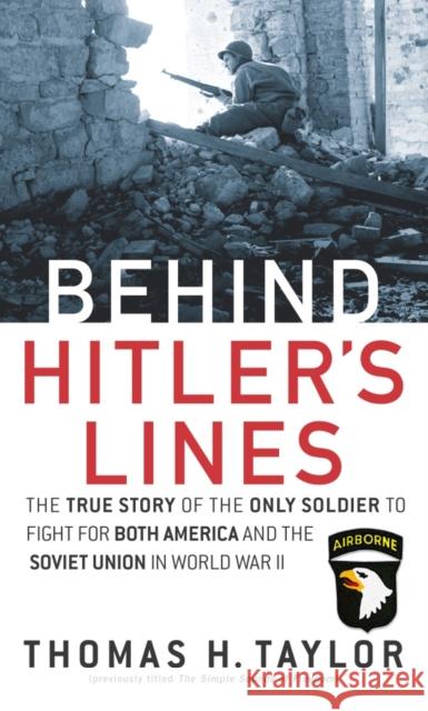 Behind Hitler's Lines: The True Story of the Only Soldier to Fight for Both America and the Soviet Union in World War II Taylor, Thomas H. 9780891418450 Presidio Press - książka