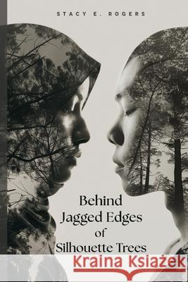 Behind Jagged Edges of Silhouette Trees Stacy Elena Rogers 9798218457549 Stacy Elena Rogers Publishing, LLC - książka