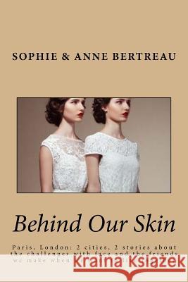 Behind Our Skin Anne Bertreau Sophie Bertreau 9781726426053 Createspace Independent Publishing Platform - książka