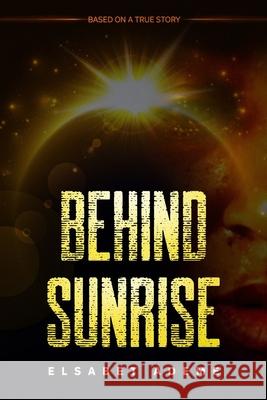 Behind Sunrise: Based on a True Story Melissa Caudle Elsabet Alubel Ademe 9781649530424 Absolute Author Publishing House - książka