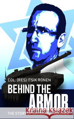 Behind The Armor: The story of an Israeli soldier Ronen, Itsik 9781090273680 Independently Published - książka