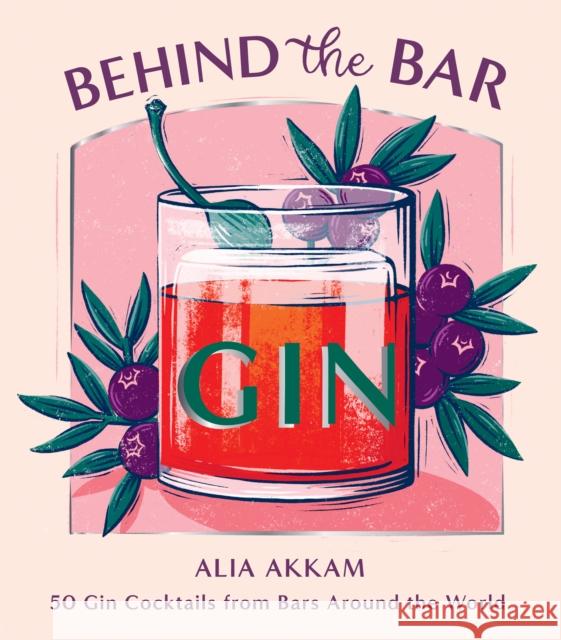 Behind the Bar: Gin: 50 Gin Cocktails from Bars Around the World Alia Akkam 9781784885625 Hardie Grant Books (UK) - książka