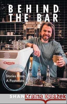 Behind the Bar: Stories from a Pastorista Shannon Greer 9781664253766 WestBow Press - książka