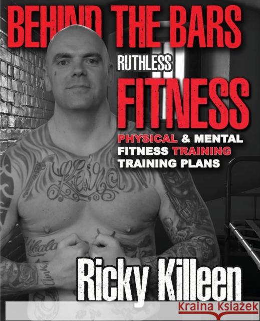 Behind the bars ruthless fitness Ricky Killeen 9781739825706 Ricky Killeen - książka