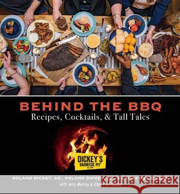 Behind the BBQ: Recipes, Cocktails & Tall Tales Dickey's Barbecue Pit 9780871976093 Favorite Recipes Press (FRP) - książka