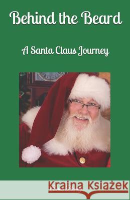 Behind the Beard: A Santa Claus Journey Amanda a. Bandy Aaron W. Bandy 9781727153675 Createspace Independent Publishing Platform - książka