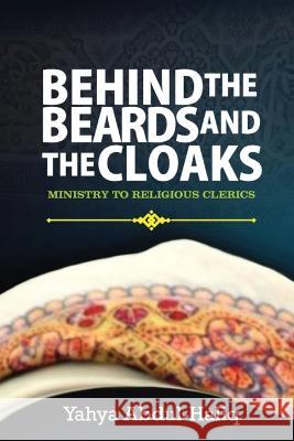 Behind the Beards and Cloaks - Ministry to Religious Clerics Yahya Abdul-Haliq   9781088190920 IngramSpark - książka