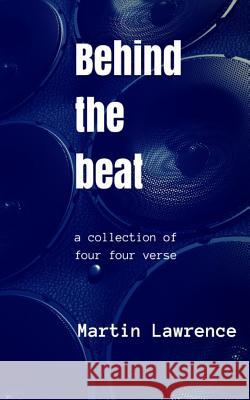 Behind the Beat: a collection of four four verse Lawrence, Martin 9781507541203 Createspace - książka