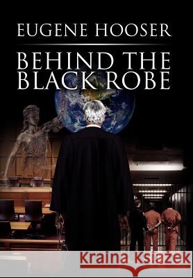 Behind the Black Robe Eugene Hooser 9781453541326 Xlibris Corporation - książka