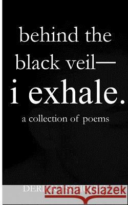 behind the black veil--i exhale. Schultz, Derick J. 9781508532699 Createspace - książka