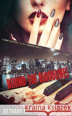 Behind the Bloodlines: A Donati Bloodlines Trilogy Companion Novella Bethany-Kris 9781988197418 Bethany-Kris - książka