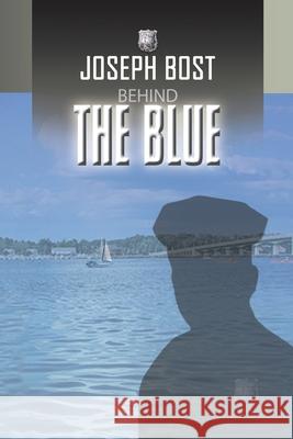 Behind the Blue Joseph Bost 9781441508409 Xlibris Us - książka