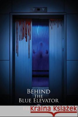 Behind the Blue Elevator Felicia M. Baxley 9781735414010 Hustle Write Publication LLC - książka