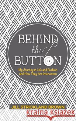 Behind the Button Jill Strickland Brown 9781952481123 Behind the Button - książka