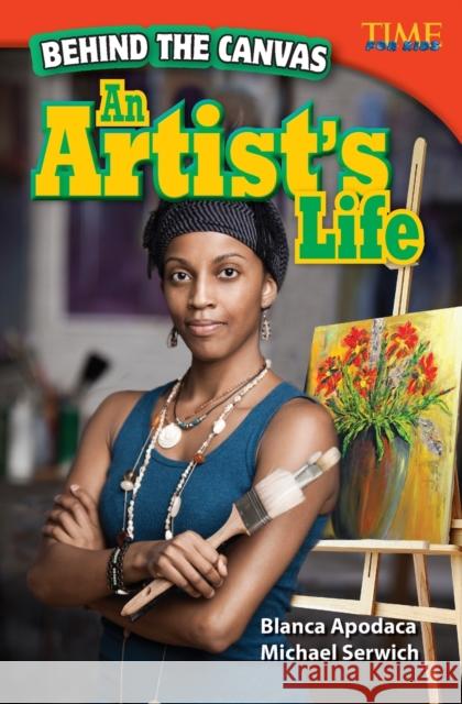 Behind the Canvas: An Artist's Life Apodaca, Blanca 9781433348266 Teacher Created Materials - książka