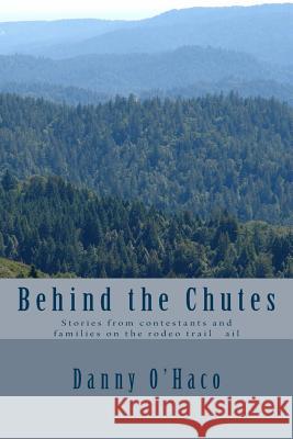 Behind the Chutes: Stories from contestants and families on the rodeo trail ail O'Haco, Danny 9781546991403 Createspace Independent Publishing Platform - książka
