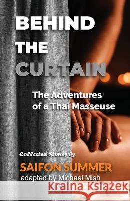 Behind the Curtain - The Adventures of a Thai Masseuse Saifon Summer Michael Mish 9781888311082 Vesica Media Books - książka