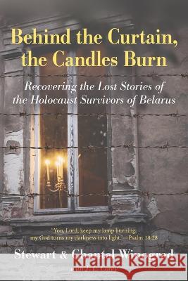 Behind the Curtain, the Candles Burn: Recovering the Lost Stories of the Holocaust Survivors of Belarus Stewart Winograd, Chantal Winograd, J L Corey 9781643886800 Luminare Press - książka