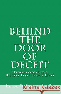 Behind the Door of Deceit: Understanding the Biggest Liars in Our Lives Bella Depaul 9781448668625 Createspace - książka
