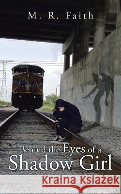 Behind the Eyes of a Shadow Girl M. R. Faith 9781504948876 Authorhouse - książka