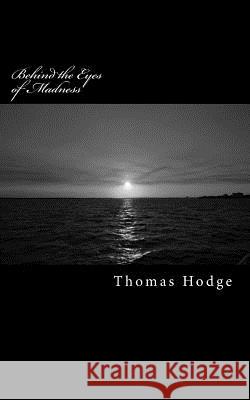 Behind the Eyes of Madness: Letters from the Brink of Sanity Thomas Hodge 9781500384432 Createspace - książka