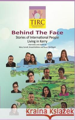 Behind the Face: Stories of International People Living in Kerry Mary Carroll Sinead Kelleher Susan McElligott 9781544164717 Createspace Independent Publishing Platform - książka