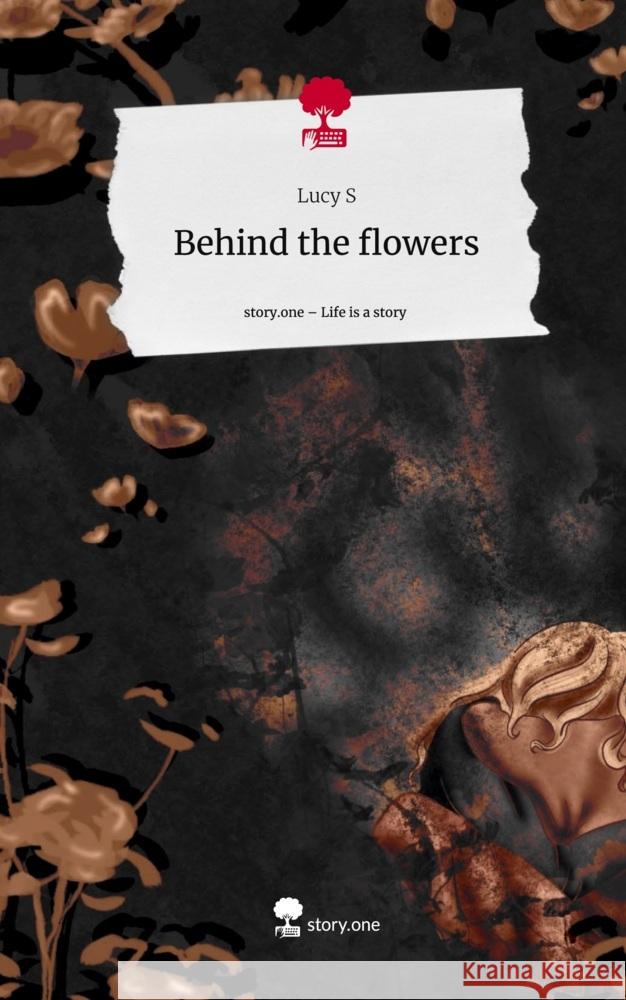 Behind the flowers. Life is a Story - story.one S, Lucy 9783710857744 story.one publishing - książka