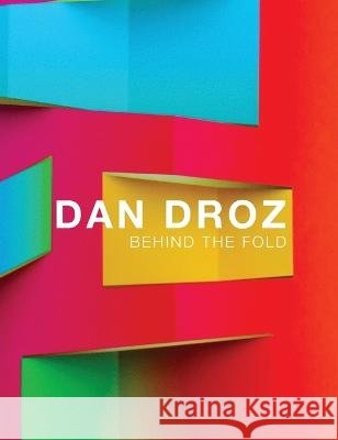 Behind the Fold: Dan Droz Droz, Dan, Frank, Peter, Broersma, Virginia 9781736773833 Griffith Moon Publishing - książka