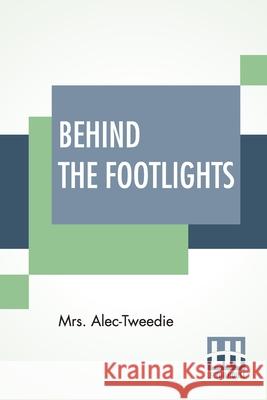 Behind The Footlights Mrs Alec-Tweedie 9789354207518 Lector House - książka