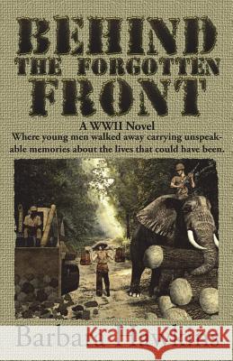 Behind the Forgotten Front: A WWII Novel: A WWII Novel Hawkins, Barbara 9780991598410 Barbara Hawkins - książka