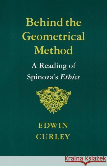 Behind the Geometrical Method: A Reading of Spinoza's Ethics Curley, Edwin 9780691020372 Princeton University Press - książka