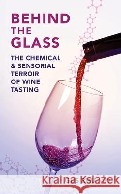 Behind the Glass: The Chemical and Sensorial Terroir of Wine Tasting Gus, MW Zhu 9781913141912 ACADEMIE DU VIN LIBRARY LIMITED - książka