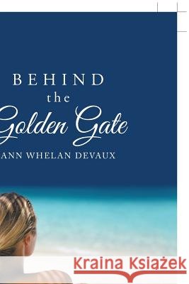 Behind the Golden Gate Ann Whelan Devaux 9781546292159 Authorhouse UK - książka