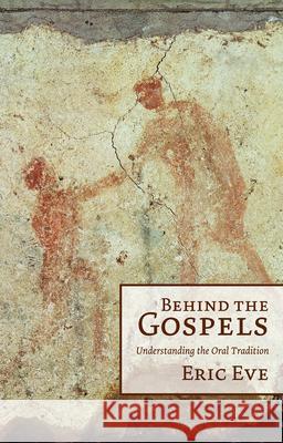 Behind the Gospels: Understanding the Oral Tradition Eric Eve 9781451469400 Fortress Press - książka