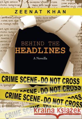 Behind the Headlines: A Novella Zeenat Khan 9781482870794 Partridge India - książka