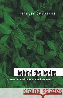 Behind the Hedge 2Nd Edition: A Corruption of Time, Talent & Treasure Cummings, Stanley 9781436331197 Xlibris Corporation - książka