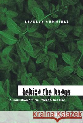 Behind the Hedge 2Nd Edition: A Corruption of Time, Talent & Treasure Cummings, Stanley 9781436331203 Xlibris Corporation - książka