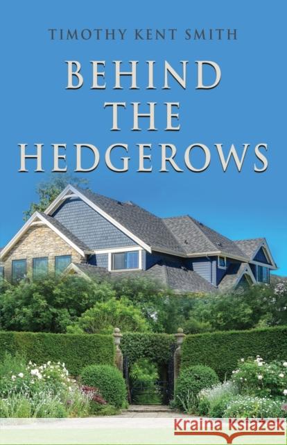Behind the Hedgerows Timothy Kent Smith 9781958889541 Booklocker.com - książka
