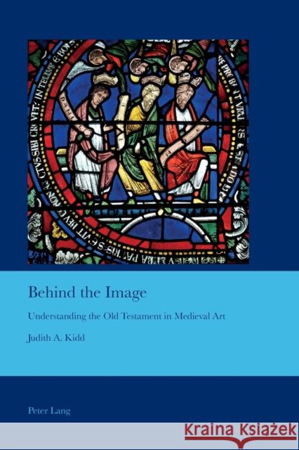 Behind the Image: Understanding the Old Testament in Medieval Art Bullen, J. B. 9783034309936 Peter Lang AG, Internationaler Verlag der Wis - książka