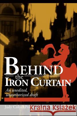 Behind the Iron Curtain: An Unedited, Unauthorized Draft Postley, Judy Colyer 9780595257683 Writers Club Press - książka