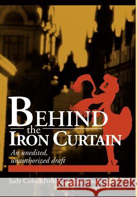 Behind the Iron Curtain: An unedited, unauthorized draft Postley, Howard 9780595653195 Writers Club Press - książka